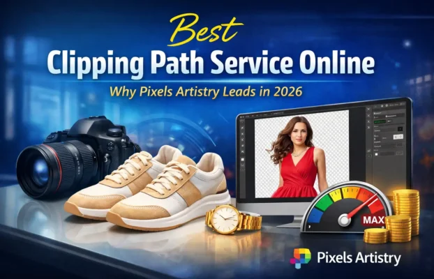 Best Clipping Path Service Online: Why Pixels Artistry Leads in 2026